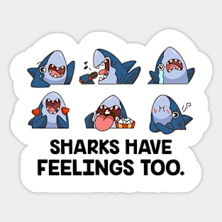 Sharks Have Feelings Too - Cute And Funny  Shark Lover Sticker